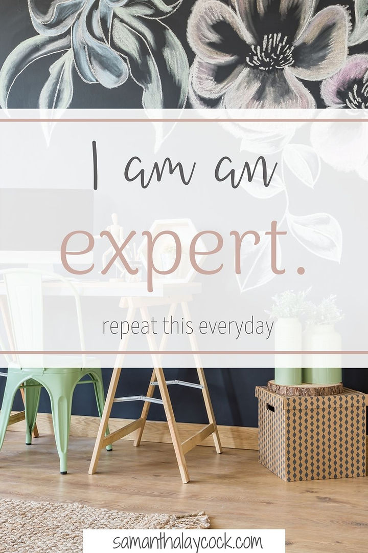 Use the affirmation, I am an expert, daily.