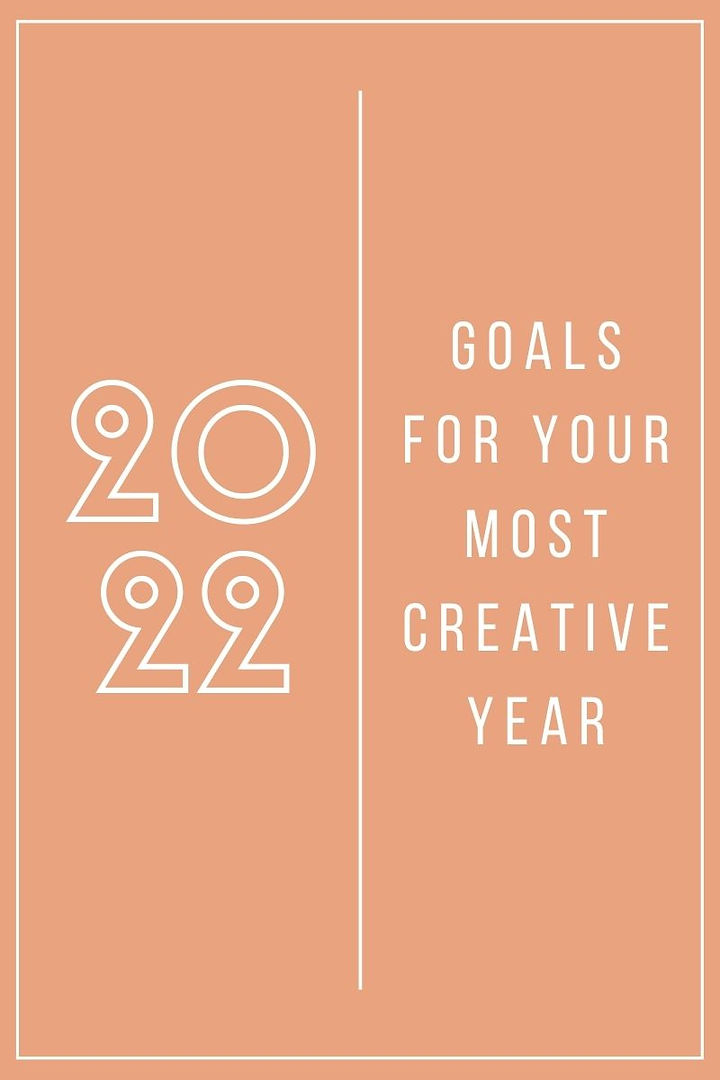 Goals to make 2022 your most creative year